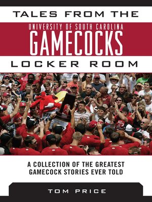 cover image of Tales from the University of South Carolina Gamecocks Locker Room: a Collection of the Greatest Gamecock Stories Ever Told